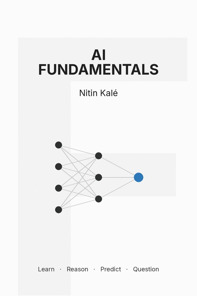 Book cover: AI Fundamentals by Nitin Kalé, with a small neural network and the words Learn, Reason, Predict, Question.